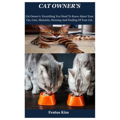 Cat Owner''s: Cat Owner''s: Everything You Need To Know About Your Cat Care Maintain Housing And Fe... Paperback, Independently Published, English, 9798707916908