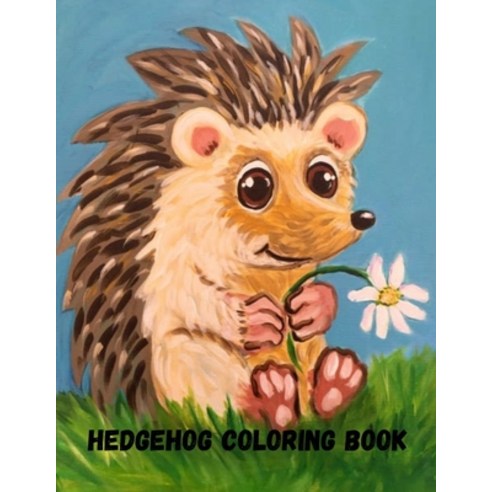 Hedgehog Coloring Book: Hedgehog Lover Gifts for Toddlers Kids or Adult Easy Stress Relieving Uniqu... Paperback, Independently Published, English, 9798697975473