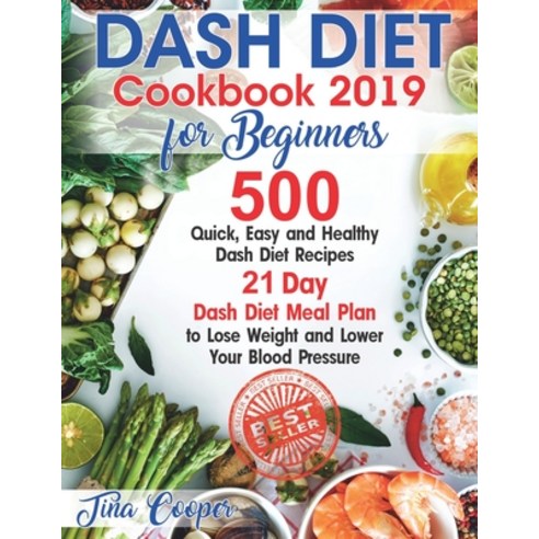 Dash Diet Cookbook 2019 for Beginners: 500 Quick Easy and Healthy Dash Diet Recipes - 21 Day Dash D... Paperback, Independently Published