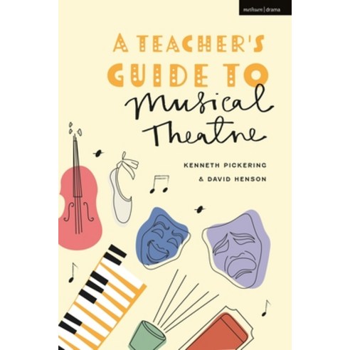 A Teacher''s Guide to Musical Theatre Hardcover, Methuen Drama, English, 9781350213937