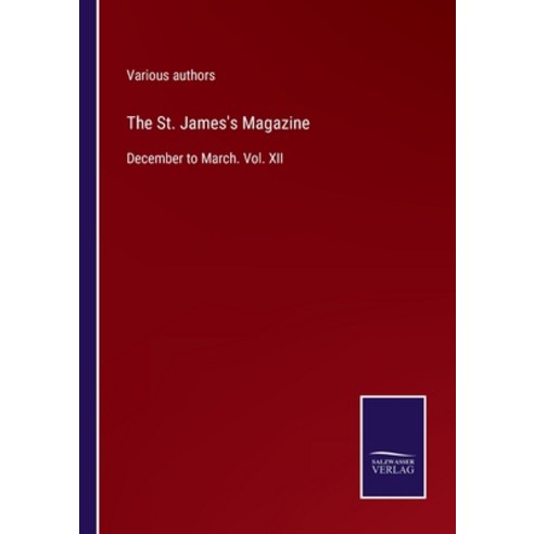 (영문도서) The St. James''s Magazine: December to March. Vol. XII Paperback, Salzwasser-Verlag, English, 9783375095703