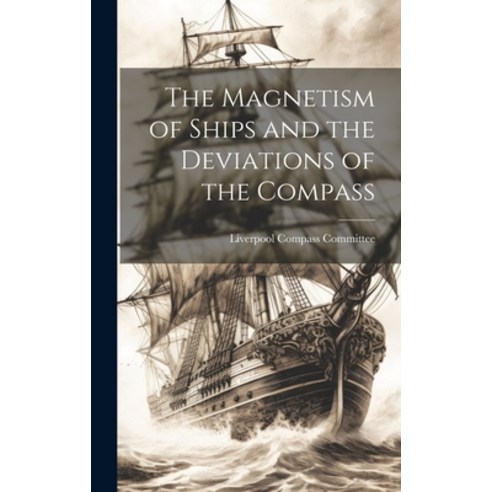 (영문도서) The Magnetism of Ships and the Deviations of the Compass Hardcover, Legare Street Press, English, 9781019978504