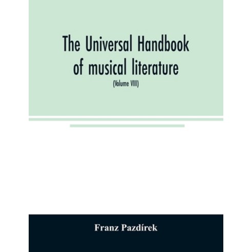 The Universal handbook of musical literature. Practical and complete guide to all musical publicatio... Paperback, Alpha Edition