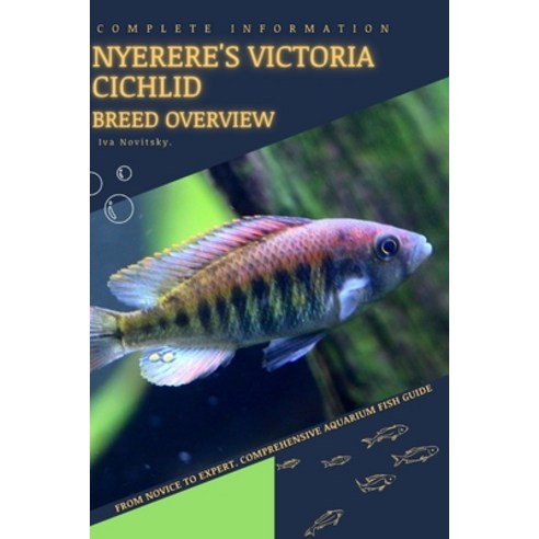 (영문도서) Nyerere''s Victoria Cichlid: From Novice to Expert. Comprehensive Aquarium Fish Guide Paperback, Independently Published, English, 9798398906790