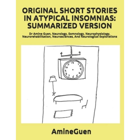 Original Short Stories in Atypical Insomnias: SUMMARIZED VERSION: Dr Amine Guen Neurology Somnolog... Paperback, Independently Published, English, 9798630665195