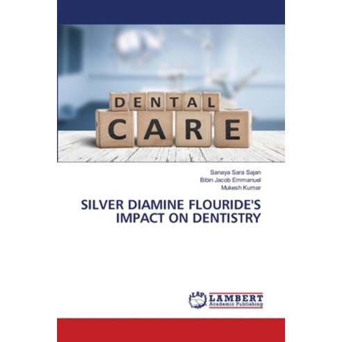 (영문도서) Silver Diamine Flouride''s Impact on Dentistry Paperback, LAP Lambert Academic Publis..., English, 9786206162681