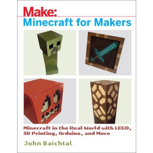 (영문도서) Minecraft for Makers: Minecraft in the Real World with Lego 3D Printing Arduino and More! Paperback, Make Community, LLC, English, 9781680453157