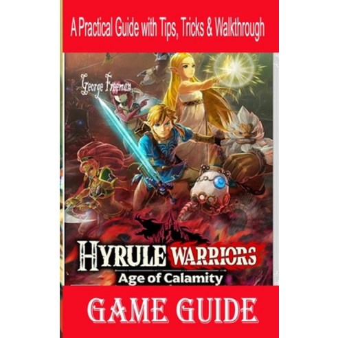 Hyrule Warriors Age of Calamity Game Guide: A Practical Guide with Tips Tricks & Walkthrough Paperback, Independently Published, English, 9798571909990