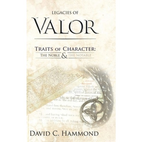 (영문도서) Legacies of Valor: Traits of Character: The Noble & The Notable Hardcover, Ewings Publishing LLC, English, 9798894190594