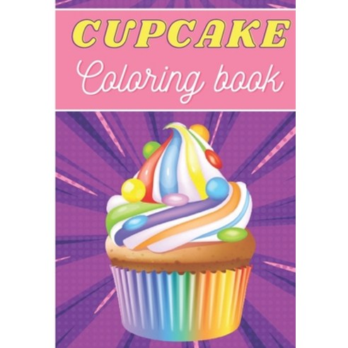 Cupcake Coloring Book: For Adults and Kids - Coloring Book with 30 Unique Pages to Color on Cupcakes... Paperback, Independently Published, English, 9798693577480