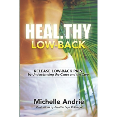 (영문도서) Heal.thy Low-Back: Release Low-Back Pain by Understanding the Cause and the Cure Paperback, Waterside Productions, English, 9781958848531