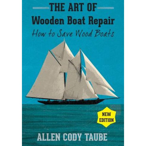 (영문도서) The Art of Wooden Boat Repair: How to Save Wood Boats Paperback, Seastory Press, English, 9781936818488