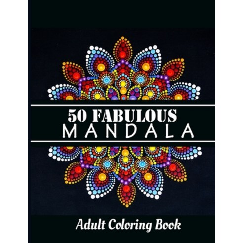 50 fabulous mandala coloring book: Adult Coloring Pages For Meditation relaxation And Happiness Paperback, Independently Published
