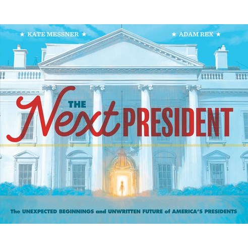(영문도서) The Next President: The Unexpected Beginnings and Unwritten Future of America¿s Presidents (Presiden... Hardcover, Chronicle Books, English, 9781452174884
