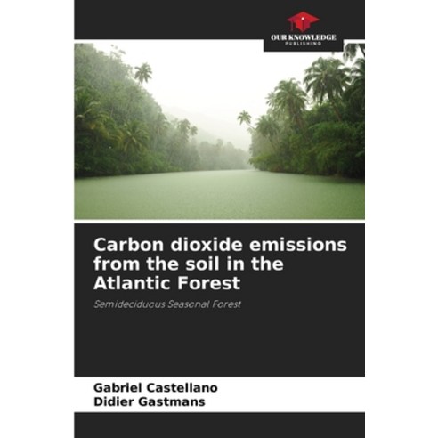 (영문도서) Carbon dioxide emissions from the soil in the Atlantic Forest Paperback, Our Knowledge Publishing, English, 9786207244188