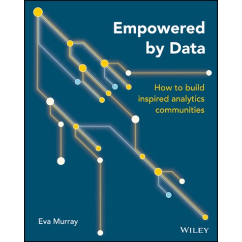Empowered by Data: How to Build Inspired Analytics Communities Paperback, Wiley