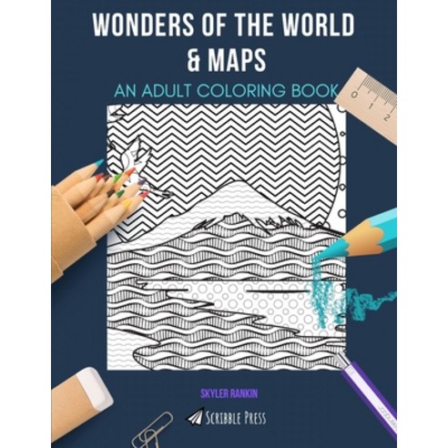Wonders of the World & Maps: AN ADULT COLORING BOOK: An Awesome Coloring Book For Adults Paperback, Independently Published