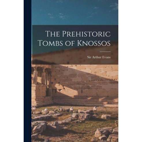 (영문도서) The Prehistoric Tombs of Knossos Paperback, Legare Street Press, English, 9781016431514