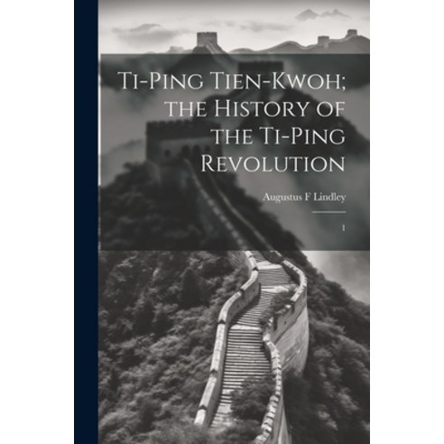 (영문도서) Ti-ping Tien-kwoh; the History of the Ti-ping Revolution: 1 Paperback, Legare Street Press, English, 9781021509079