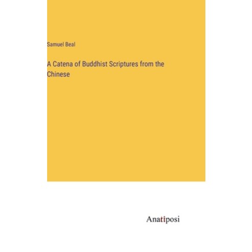 (영문도서) A Catena of Buddhist Scriptures from the Chinese Hardcover, Anatiposi Verlag, English, 9783382159696