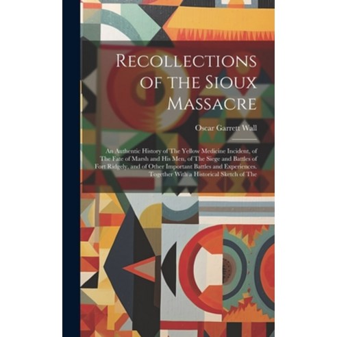 (영문도서) Recollections of the Sioux Massacre: An Authentic History of The Yellow Medicine Incident of... Hardcover, Legare Street Press, English, 9781019468555