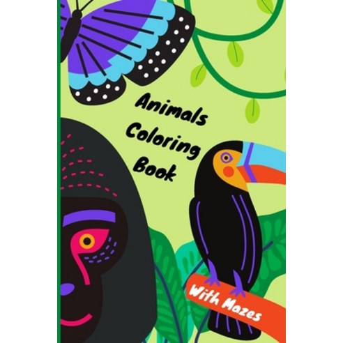 Animals Coloring Book Kids Coloring Book: 6 x 9 inches 100 pages with challenging mazes Simple & E... Paperback, Independently Published, English, 9798591963743