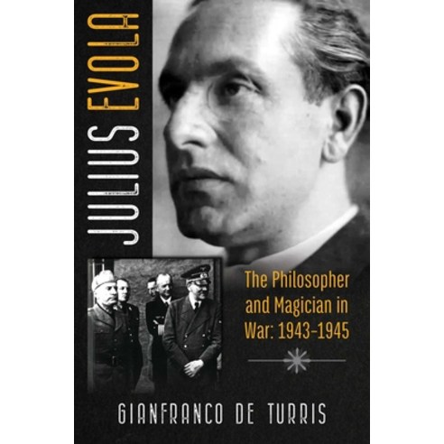 Julius Evola: The Philosopher and Magician in War: 1943-1945 Hardcover, Inner Traditions International, English, 9781620558065