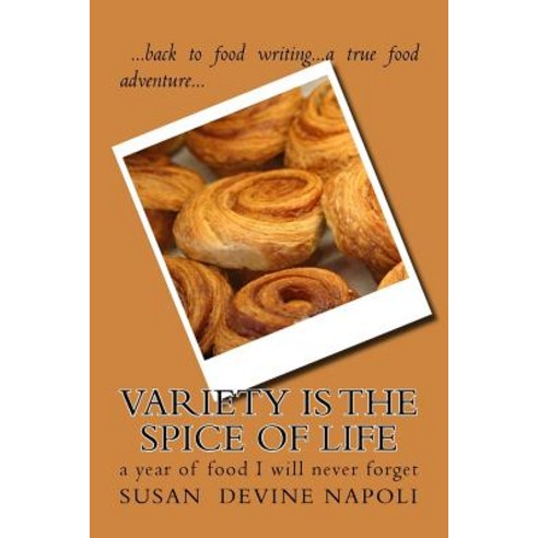 Variety is the Spice of Life: a year of food I will never forget Paperback, Createspace Independent Pub..., English, 9781727565348