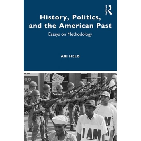 History Politics and the American Past: Essays on Methodology Paperback, Routledge