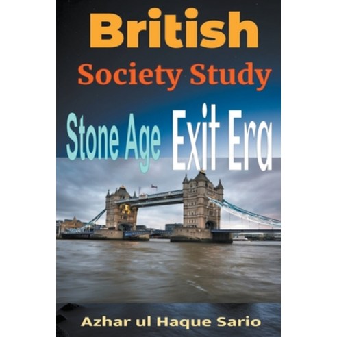 (영문도서) British Society Study: Stone Age - Exit Era Paperback, Azhar UL Haque Sario, English, 9798223454656
