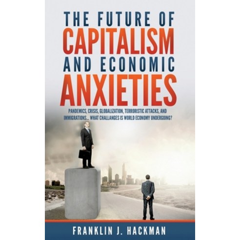 The Future of Capitalism and Economic Anxieties: World economic changes ...