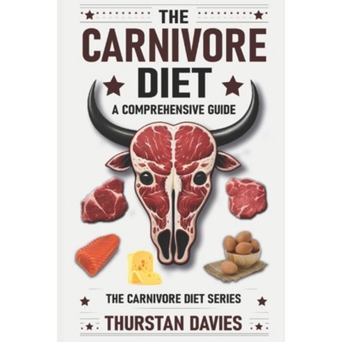 (영문도서) The Carnivore Diet A Comprehensive Guide Paperback, Independently Published, English, 9798327150331