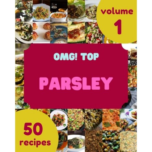 (영문도서) OMG! Top 50 Parsley Recipes Volume 1: A Parsley Cookbook to Fall In Love With Paperback, Independently Published, English, 9798520495956
