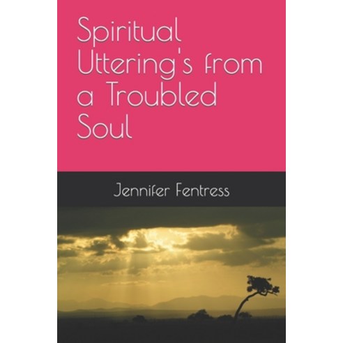 (영문도서) Spiritual Uttering''s from a Troubled Soul Paperback, Independently Published