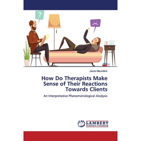 How Do Therapists Make Sense of Their Reactions Towards Clients Paperback, LAP Lambert Academic Publis..., English, 9783330341975