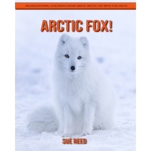 Arctic Fox! An Educational Children''s Book about Arctic Fox with Fun Facts Paperback, Independently Published, English, 9798715165183