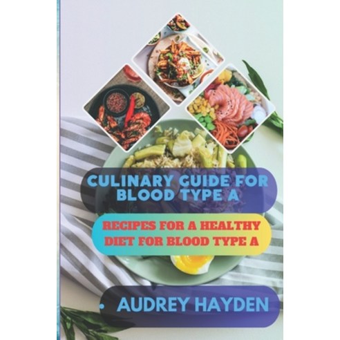 (영문도서) Culinary Guide for Blood Type a: Recipes for a Healthy Diet for Blood Type A Paperback, Independently Published, English, 9798867821555
