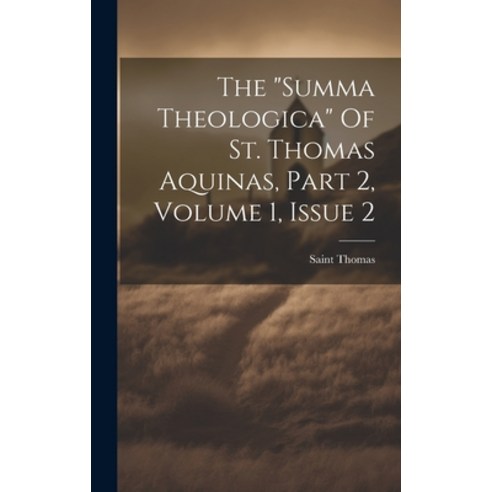 (영문도서) The "summa Theologica" Of St. Thomas Aquinas Part 2 Volume 1 Issue 2 Hardcover, Legare Street Press, English, 9781020630545