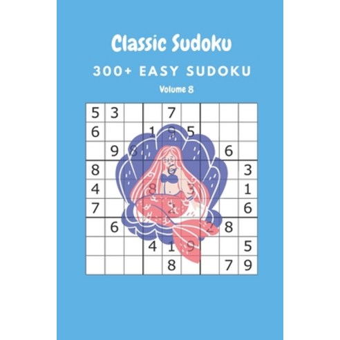 Classic Sudoku: 300+ Easy sudoku Volume 8 Paperback, Independently Published