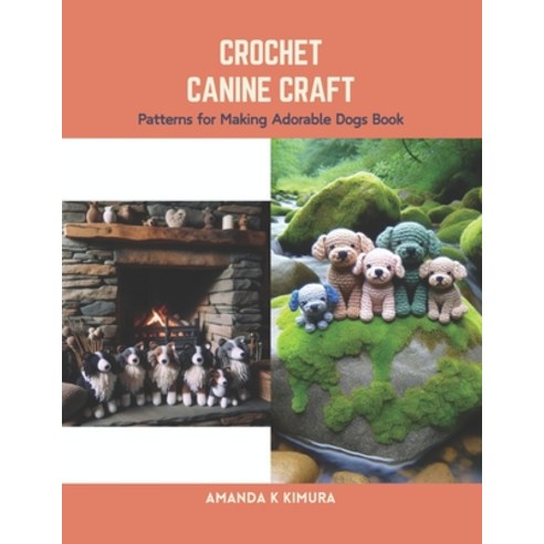 (영문도서) Crochet Canine Craft: Patterns for Making Adorable Dogs Book Paperback, Independently Published, English, 9798875870637