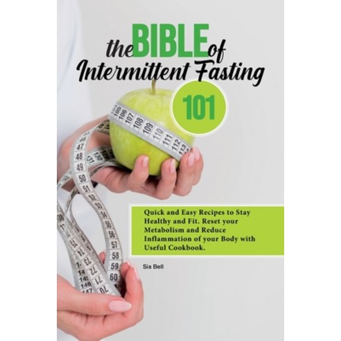 (영문도서) The Bible Intermittent Fasting 101: Quick and Easy Recipes to Stay Healthy and Fit. Reset you... Paperback, Sia Bell, English, 9781801839853