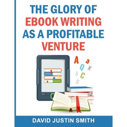 The Glory of Ebook Writing as a Profitable Venture Paperback, Createspace Independent Pub..., English, 9781539062264