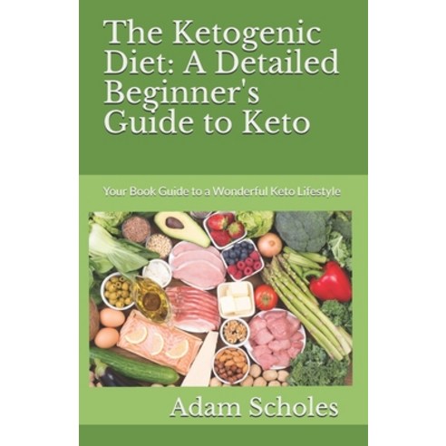 (영문도서) The Ketogenic Diet: A Detailed Beginner''s Guide to Keto Paperback, Independently Published, English, 9798627520742