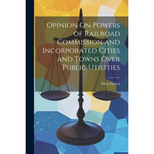 (영문도서) Opinion On Powers of Railroad Commission and Incorporated Cities and Towns Over Public Utilities Paperback, Legare Street Press, English, 9781022700666