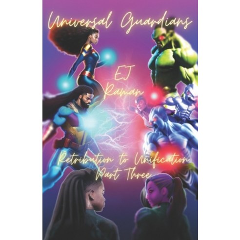 (영문도서) Universal Guardians: Retribution to Unification Part Three Paperback, Independently Published, English, 9798396844261