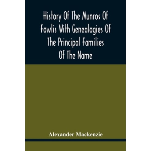 History Of The Munros Of Fowlis With Genealogies Of The Principal Families Of The Name: To Which Are... Paperback, Alpha Edition, English, 9789354417504