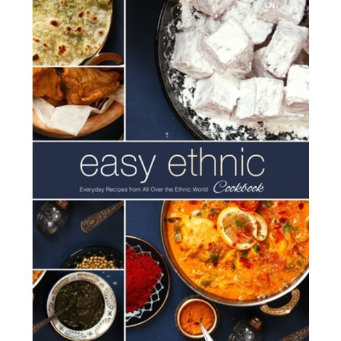 (영문도서) Easy Ethnic Cookbook: Everyday Recipes from All Over the Ethnic World (2nd Edition) Paperback, Independently Published, English, 9781675952870