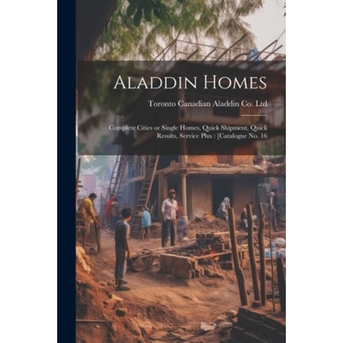 (영문도서) Aladdin Homes: Complete Cities or Single Homes Quick Shipment Quick Results Service Plus: ... Paperback, Legare Street Press, English, 9781021915603