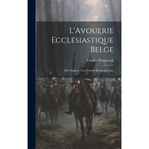 (영문도서) L''Avouerie Ecclésiastique Belge: Des Origines à la Période Bourguignonne Hardcover, Legare Street Press, English, 9781020888168
