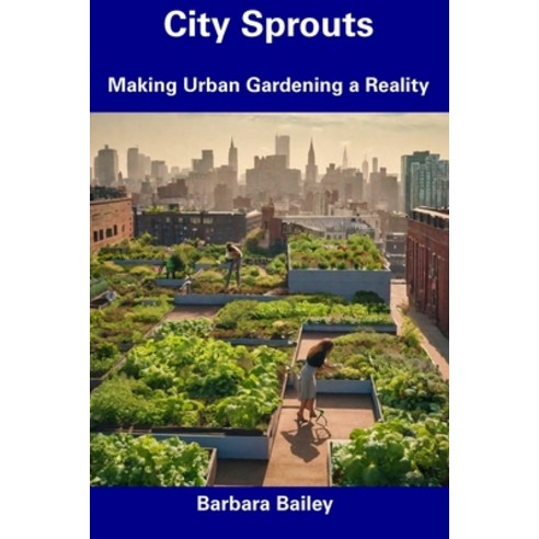 (영문도서) City Sprouts: Making Urban Gardening a Reality Paperback, Independently Published, English, 9798857424957